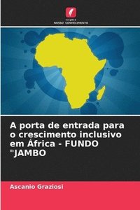 bokomslag A porta de entrada para o crescimento inclusivo em frica - FUNDO &quot;JAMBO