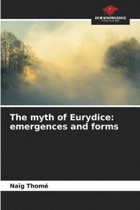 bokomslag The myth of Eurydice