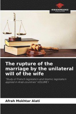 The rupture of the marriage by the unilateral will of the wife 1