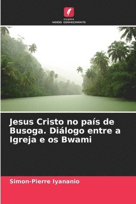 bokomslag Jesus Cristo no pas de Busoga. Dilogo entre a Igreja e os Bwami