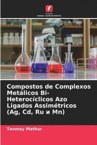 bokomslag Compostos de Complexos Metlicos Bi-Heterocclicos Azo Ligados Assimtricos (Ag, Cd, Ru &#1080; Mn)