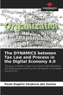 The DYNAMICS between Tax Law and Process in the Digital Economy 4.0 1
