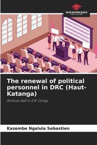 bokomslag The renewal of political personnel in DRC (Haut-Katanga)