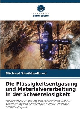 Die Flssigkeitsentgasung und Materialverarbeitung in der Schwerelosigkeit 1