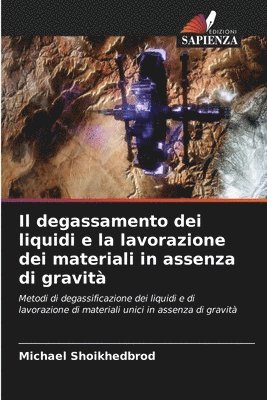 bokomslag Il degassamento dei liquidi e la lavorazione dei materiali in assenza di gravit