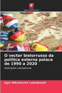 bokomslag O vector bielorrusso da poltica externa polaca de 1990 a 2020