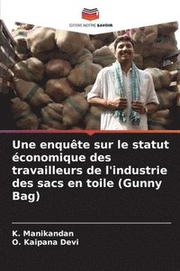 bokomslag Une enqute sur le statut conomique des travailleurs de l'industrie des sacs en toile (Gunny Bag)