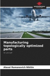 bokomslag Manufacturing topologically optimized parts