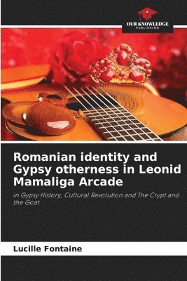 bokomslag Romanian identity and Gypsy otherness in Leonid Mamaliga Arcade