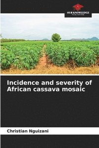 bokomslag Incidence and severity of African cassava mosaic