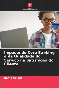 bokomslag Impacto do Core Banking e da Qualidade do Servio na Satisfao do Cliente