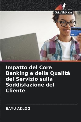 bokomslag Impatto del Core Banking e della Qualit del Servizio sulla Soddisfazione del Cliente