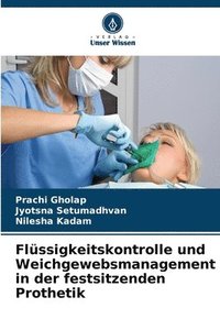 bokomslag Flssigkeitskontrolle und Weichgewebsmanagement in der festsitzenden Prothetik