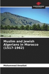 bokomslag Muslim and Jewish Algerians in Morocco (1517-1962)