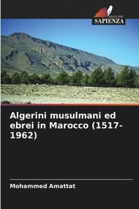 bokomslag Algerini musulmani ed ebrei in Marocco (1517-1962)