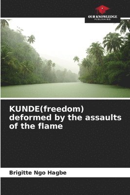 KUNDE(freedom) deformed by the assaults of the flame 1