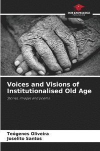 bokomslag Voices and Visions of Institutionalised Old Age
