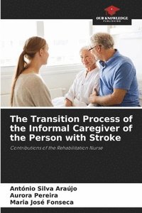 bokomslag The Transition Process of the Informal Caregiver of the Person with Stroke