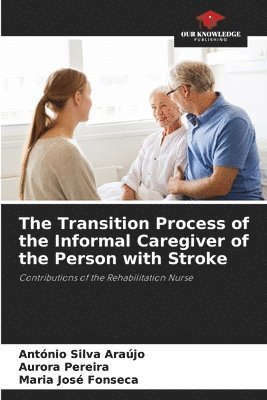 The Transition Process of the Informal Caregiver of the Person with Stroke 1