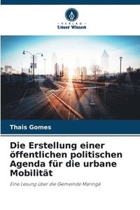 bokomslag Die Erstellung einer ffentlichen politischen Agenda fr die urbane Mobilitt