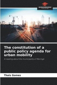 bokomslag The constitution of a public policy agenda for urban mobility