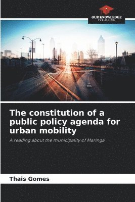 bokomslag The constitution of a public policy agenda for urban mobility