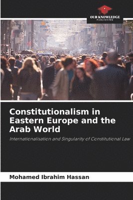 bokomslag Constitutionalism in Eastern Europe and the Arab World