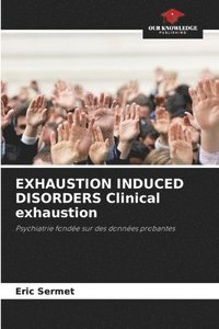 bokomslag EXHAUSTION INDUCED DISORDERS Clinical exhaustion