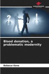 bokomslag Blood donation, a problematic modernity