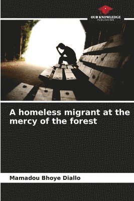 A homeless migrant at the mercy of the forest 1