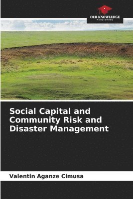 Social Capital and Community Risk and Disaster Management 1