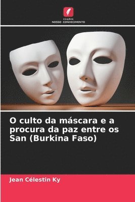 bokomslag O culto da mscara e a procura da paz entre os San (Burkina Faso)