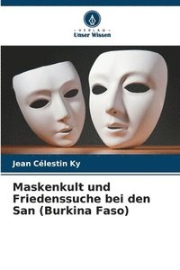 bokomslag Maskenkult und Friedenssuche bei den San (Burkina Faso)