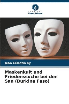 Maskenkult und Friedenssuche bei den San (Burkina Faso) 1