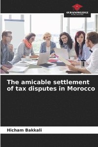 bokomslag The amicable settlement of tax disputes in Morocco