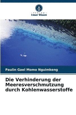 bokomslag Die Verhinderung der Meeresverschmutzung durch Kohlenwasserstoffe