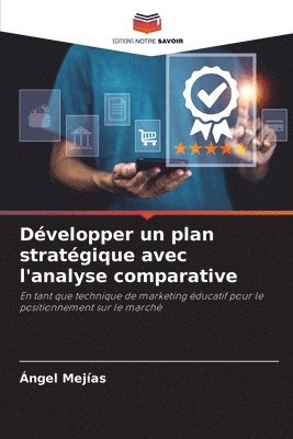 bokomslag Dvelopper un plan stratgique avec l'analyse comparative