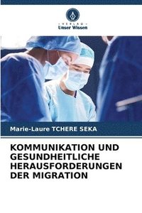 bokomslag KOMMUNIKATION UND GESUNDHEITLICHE HERAUSFORDERUNGEN DER MIGRATION