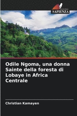 bokomslag Odile Ngoma, una donna Sainte della foresta di Lobaye in Africa Centrale