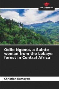 bokomslag Odile Ngoma, a Sainte woman from the Lobaye forest in Central Africa