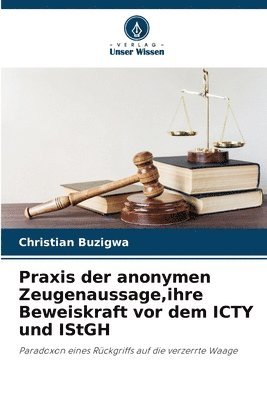 Praxis der anonymen Zeugenaussage, ihre Beweiskraft vor dem ICTY und IStGH 1