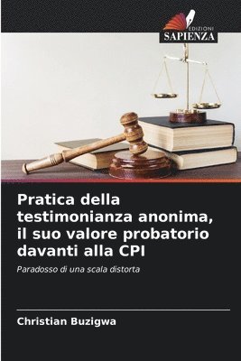 bokomslag Pratica della testimonianza anonima, il suo valore probatorio davanti alla CPI