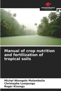 bokomslag Manual of crop nutrition and fertilization of tropical soils