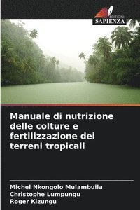 bokomslag Manuale di nutrizione delle colture e fertilizzazione dei terreni tropicali