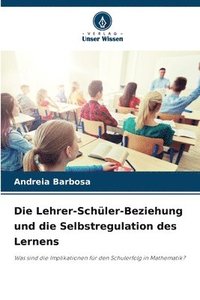 bokomslag Die Lehrer-Schler-Beziehung und die Selbstregulation des Lernens