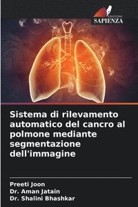 bokomslag Sistema di rilevamento automatico del cancro al polmone mediante segmentazione dell'immagine