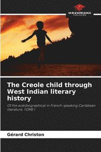 bokomslag The Creole child through West Indian literary history