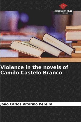 bokomslag Violence in the novels of Camilo Castelo Branco