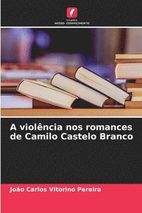 bokomslag A violncia nos romances de Camilo Castelo Branco