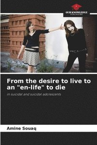 bokomslag From the desire to live to an &quot;en-life&quot; to die